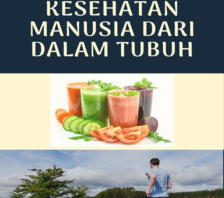 Menjaga Kesehatan Manusia Dari Dalam Tubuh