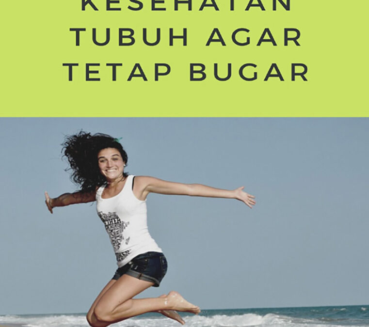 Menjaga Kesehatan Tubuh Agar Tetap Bugar