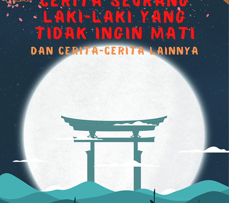 Cerita Seorang Laki-Laki yang Tidak Ingin Mati dan Cerita Lainnya