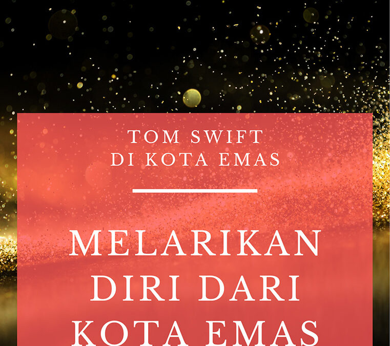 Tom Swift di Kota Emas: Melarikan Diri dari Kota Emas
