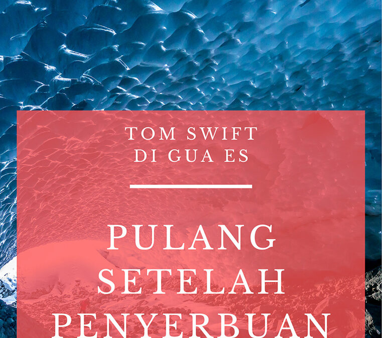 Tom Swift di Gua Es: Pulang Setelah Penyerbuan
