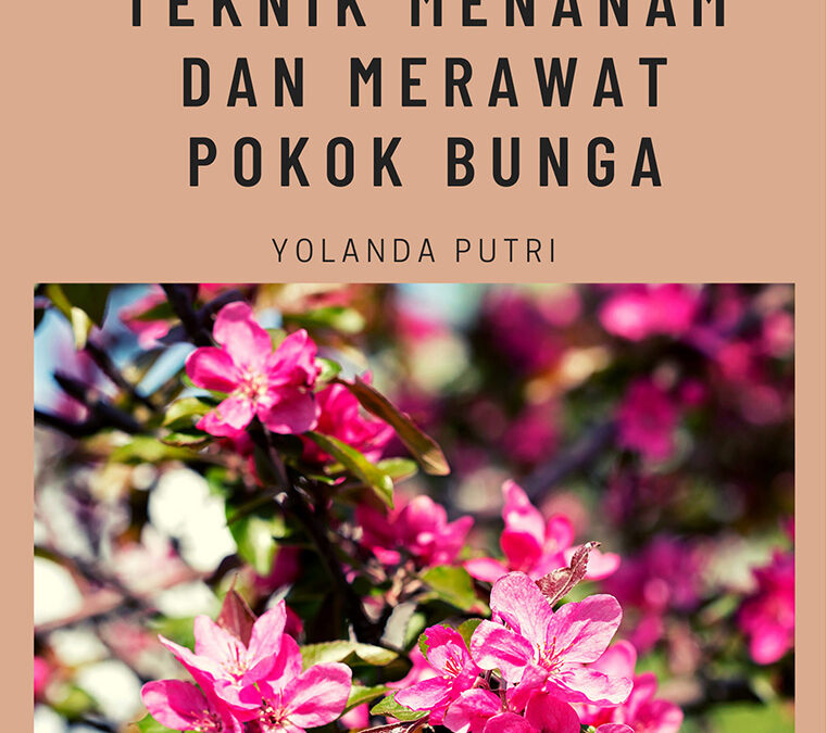 Teknik Menanam dan Merawat Pokok Bunga