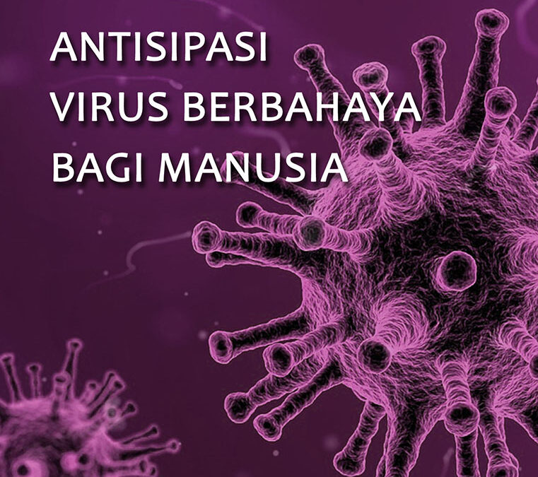 Antisipasi Virus Berbahaya Bagi Manusia