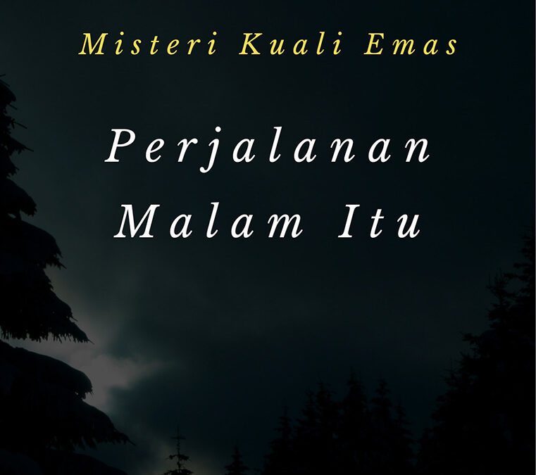 Misteri Kuali Emas – Perjalanan Malam itu