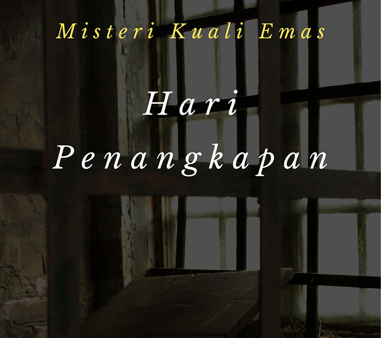 Misteri Kuali Emas – Hari Penangkapan