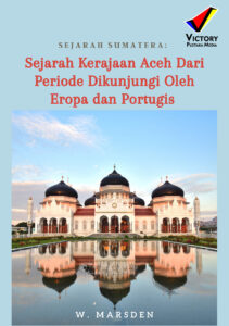 Sejarah Sumatera: Sejarah Kerajaan Aceh Dari Periode Dikunjungi Oleh Eropa dan Portugis