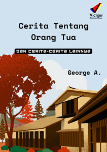 Cerita Tentang Orang Tua dan Cerita-Cerita Lainnya