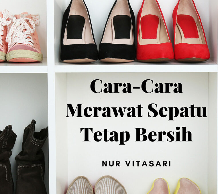 Cara-Cara Merawat Sepatu Tetap Bersih