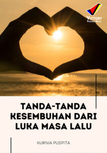 Tanda-tanda Kesembuhan dari Luka Masa Lalu