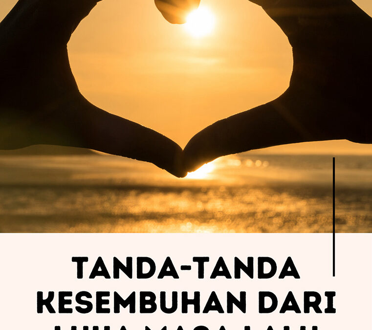 Tanda-tanda Kesembuhan dari Luka Masa Lalu