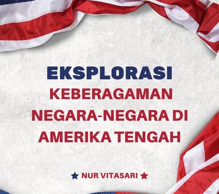 Eksplorasi Keberagaman Negara-Negara di Amerika Tengah