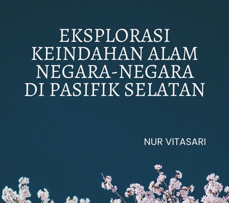 Eksplorasi Keindahan Alam Negara-Negara di Pasifik Selatan