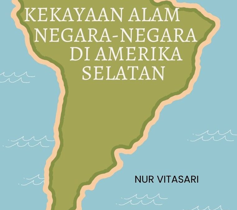 Eksplorasi Kekayaan Alam Negara-Negara di Amerika Selatan