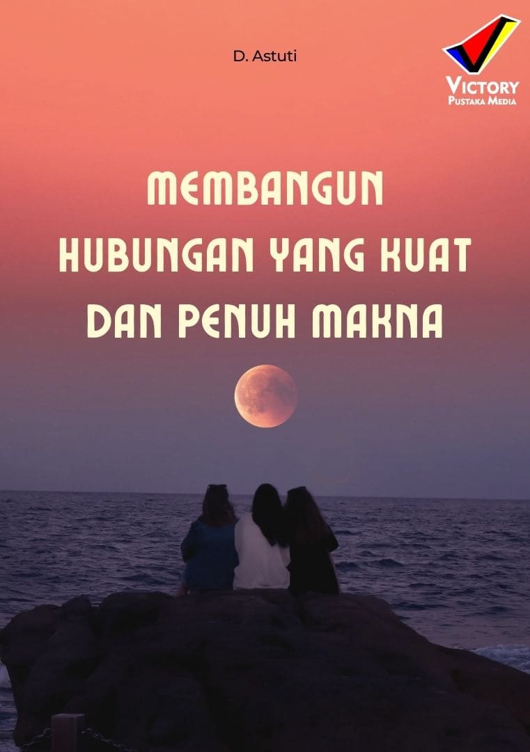 Membangun Hubungan yang Kuat dan Penuh Makna