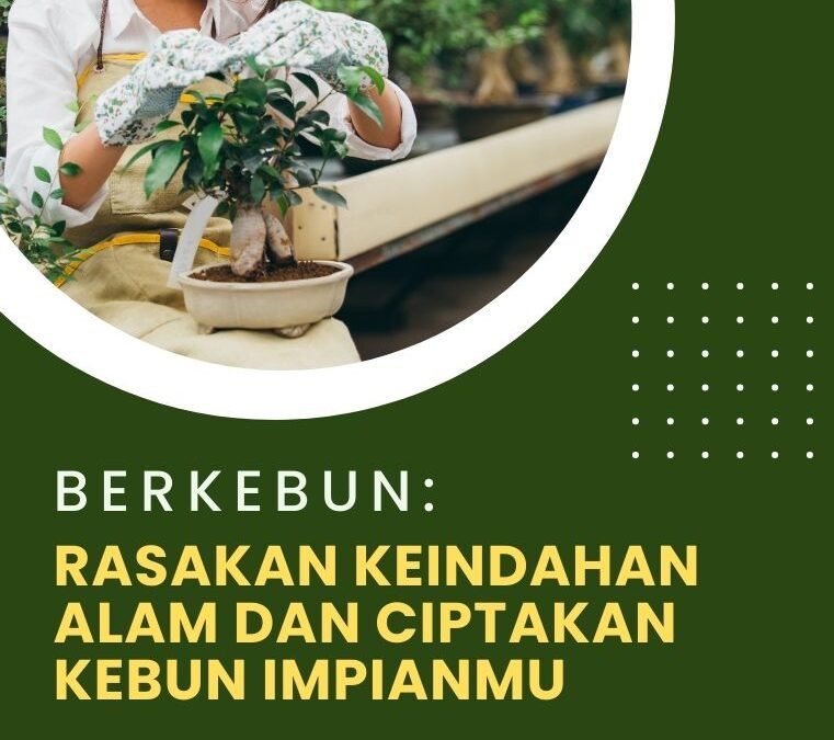 Berkebun: Rasakan Keindahan Alam dan Ciptakan Kebun Impianmu